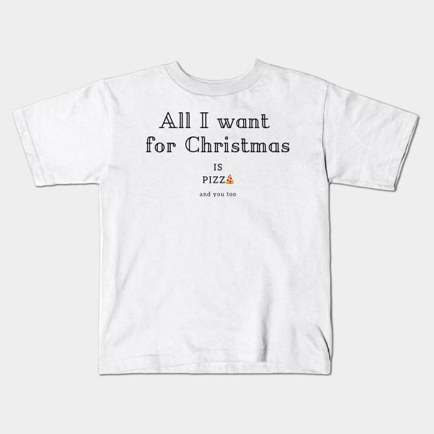 All I want for Christmas is Pizza Kids T-Shirt by iamkj